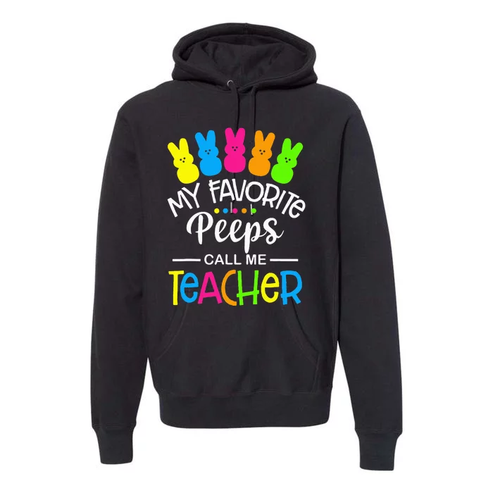 My Favorite Peep Call Me Teacher Happy Easter Day Premium Hoodie