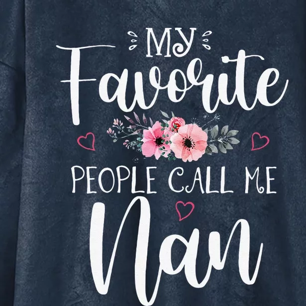 My Favorite People Call Me Nan Funny Floral Mother's Day Hooded Wearable Blanket