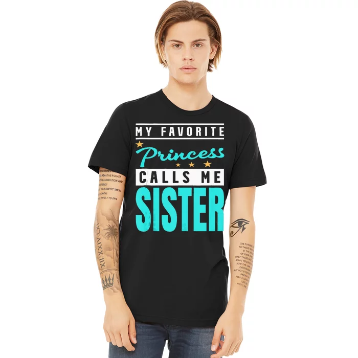 My Favorite Princess Calls Me Sister Princess Sister Premium T-Shirt