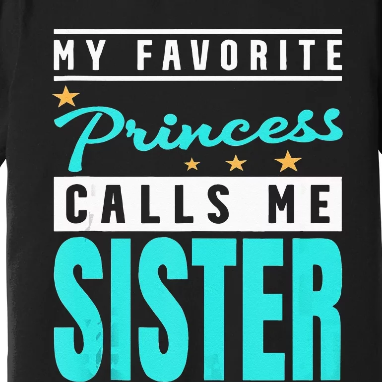 My Favorite Princess Calls Me Sister Princess Sister Premium T-Shirt