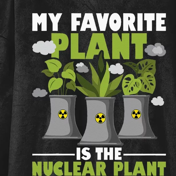 My Favorite Plant Is The Nuclear Plant Nuclear Engineering Hooded Wearable Blanket