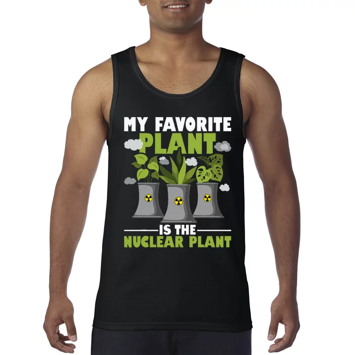 My Favorite Plant Is The Nuclear Plant Nuclear Engineering Tank Top