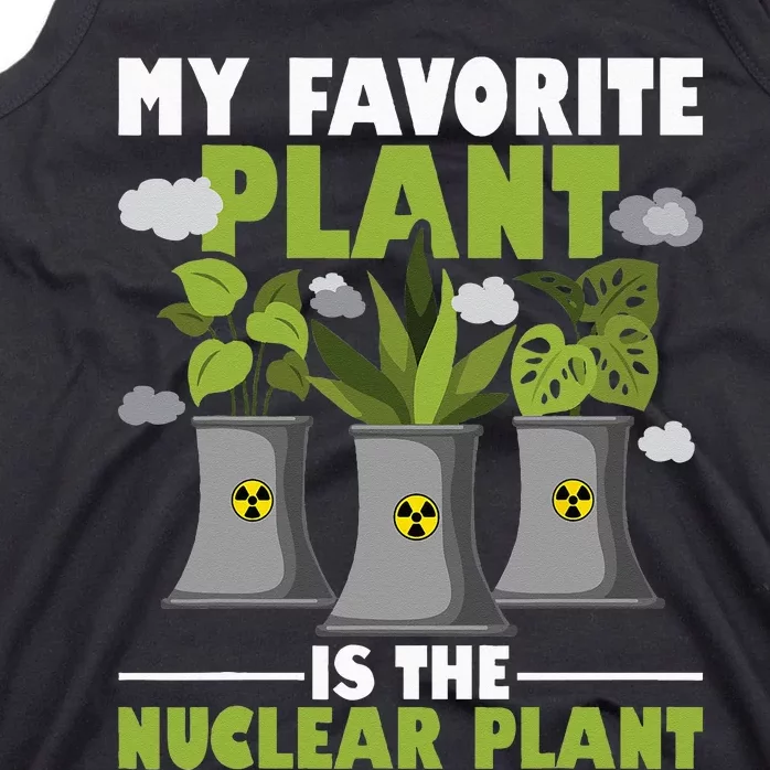 My Favorite Plant Is The Nuclear Plant Nuclear Engineering Tank Top