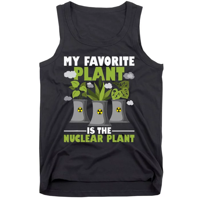 My Favorite Plant Is The Nuclear Plant Nuclear Engineering Tank Top