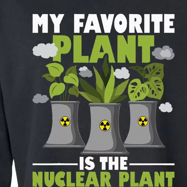 My Favorite Plant Is The Nuclear Plant Nuclear Engineering Cropped Pullover Crew