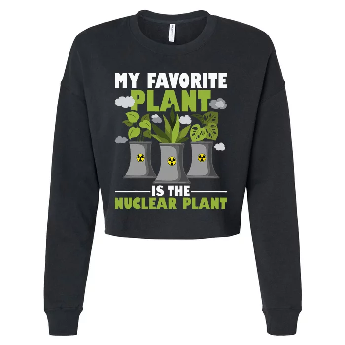 My Favorite Plant Is The Nuclear Plant Nuclear Engineering Cropped Pullover Crew