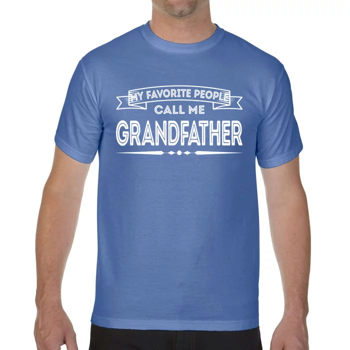 My Favorite People Call Me Grandfather Fun Dad Papa Grandpa Gift Comfort Colors T-Shirt