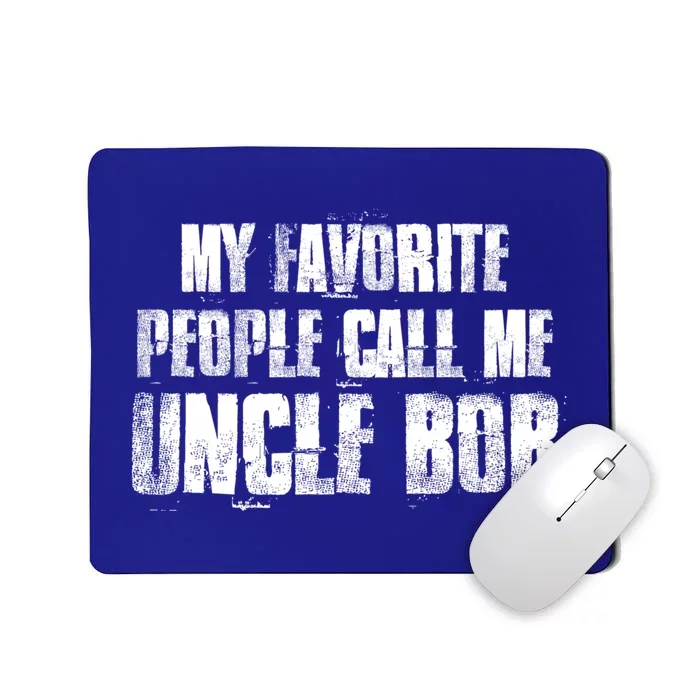 My Favorite People Call Me Uncle Bob Gift Mousepad