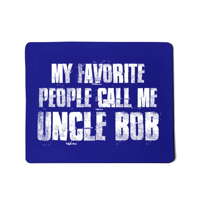 My Favorite People Call Me Uncle Bob Gift Mousepad