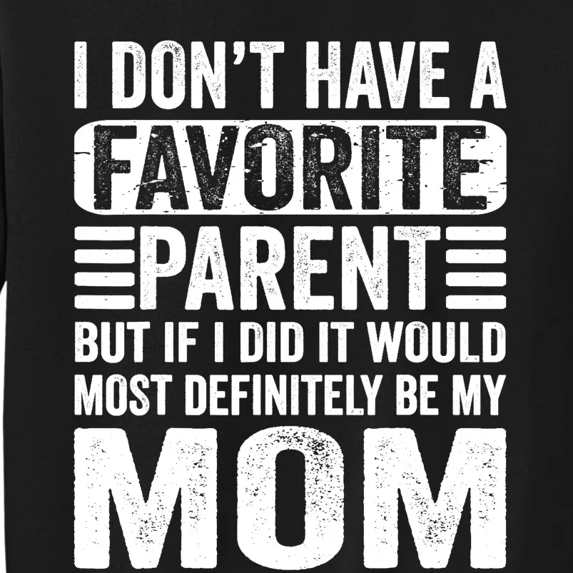 My Favorite Parent - Most Definitely My Mom - Funny Tall Sweatshirt