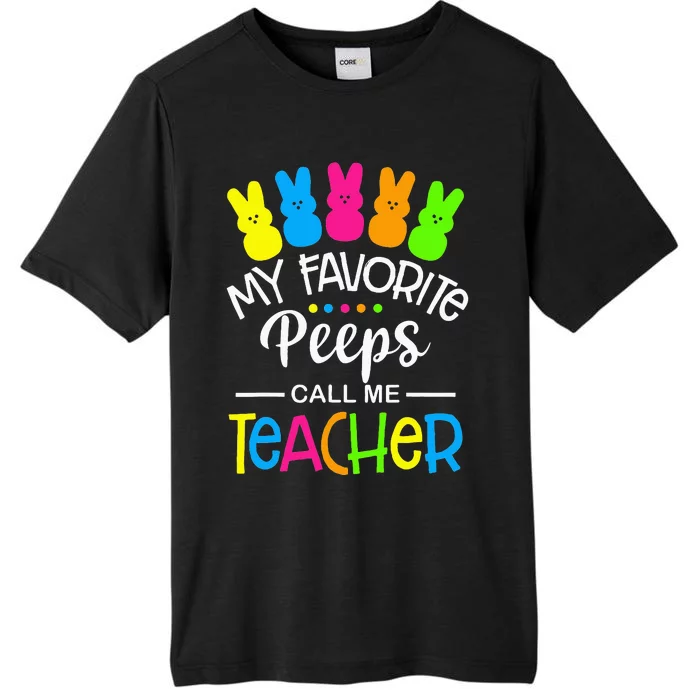 My Favorite Peep Call Me Teacher  Happy Easter Day ChromaSoft Performance T-Shirt