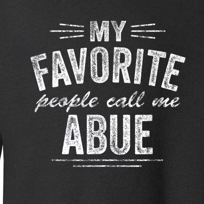 My Favorite People Call Me Abue Toddler Sweatshirt