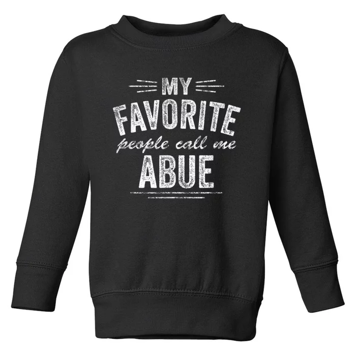 My Favorite People Call Me Abue Toddler Sweatshirt