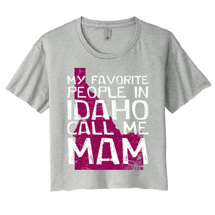 My Favorite People In Idaho Call Me Mam Mother's Day Mom Gift Women's Crop Top Tee