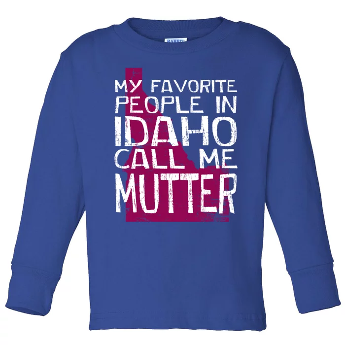 My Favorite People In Idaho Call Me Mutter Mother's Day Mom Gift Toddler Long Sleeve Shirt