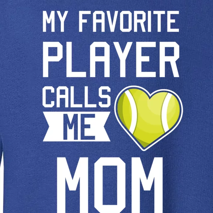 My Favorite Player Calls Me Mom Gift Tennis Mom Racket Gift Toddler Sweatshirt