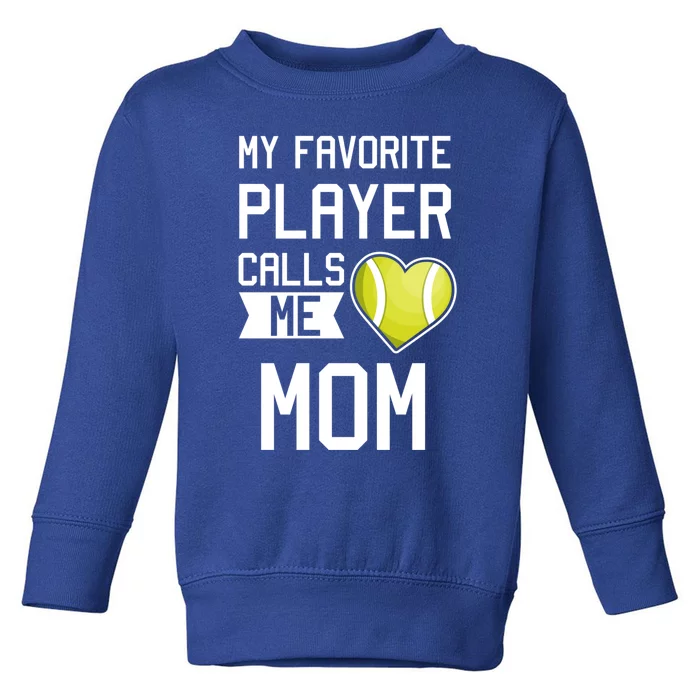 My Favorite Player Calls Me Mom Gift Tennis Mom Racket Gift Toddler Sweatshirt