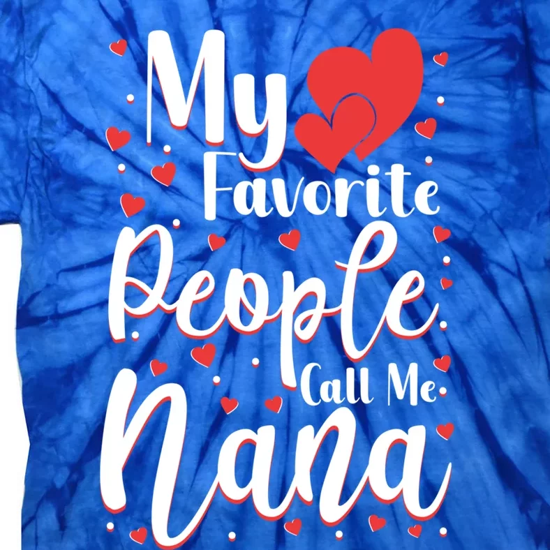 My Favorite People Call Me Nana Funny Grandmother Cool Gift Tie-Dye T-Shirt