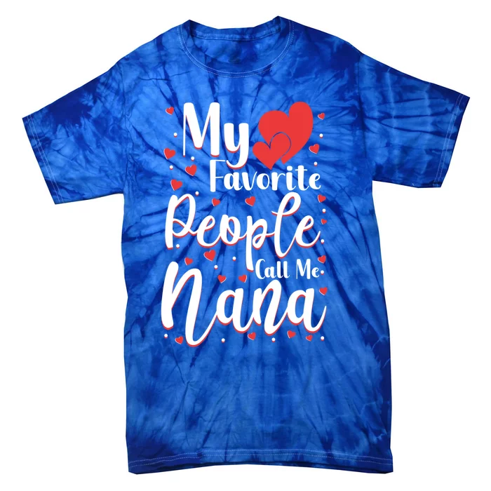 My Favorite People Call Me Nana Funny Grandmother Cool Gift Tie-Dye T-Shirt