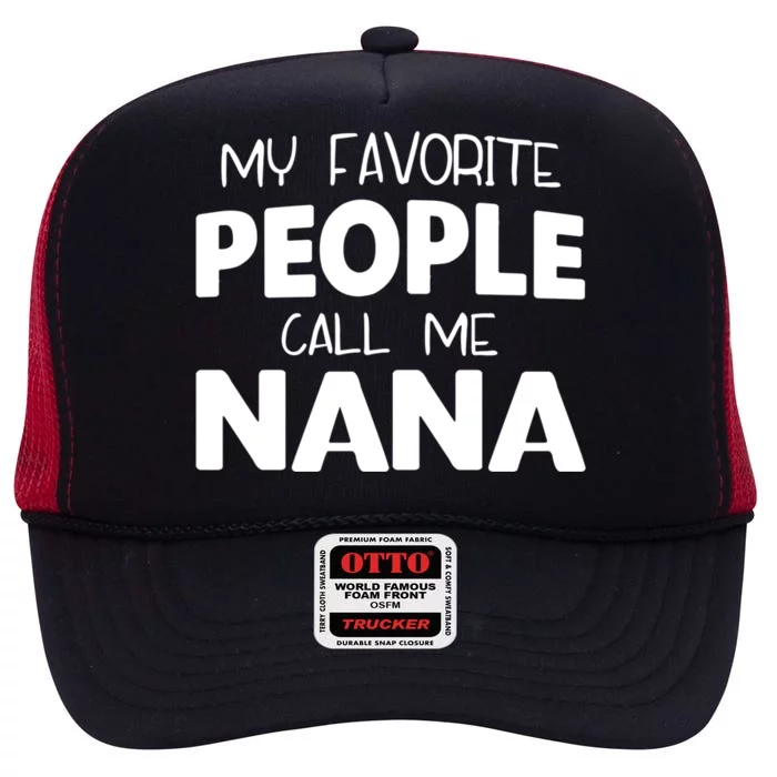 My Favorite People Call Me Nana Funny Gift High Crown Mesh Trucker Hat