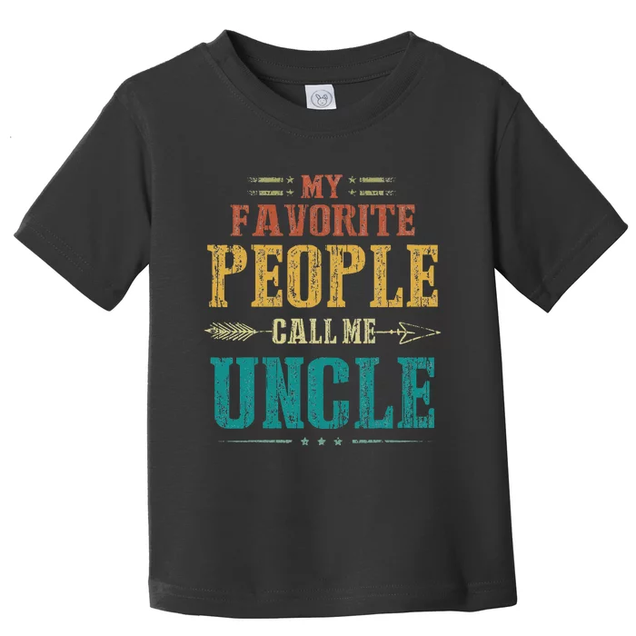 My Favorite People Call Me Uncle Funny Fathers Day Toddler T-Shirt