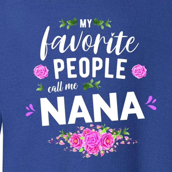 My Favorite People Call Me Nana Grandma Gift Toddler Sweatshirt