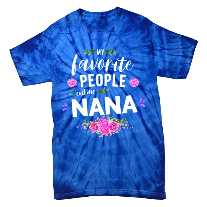 My Favorite People Call Me Nana Grandma Gift Tie-Dye T-Shirt