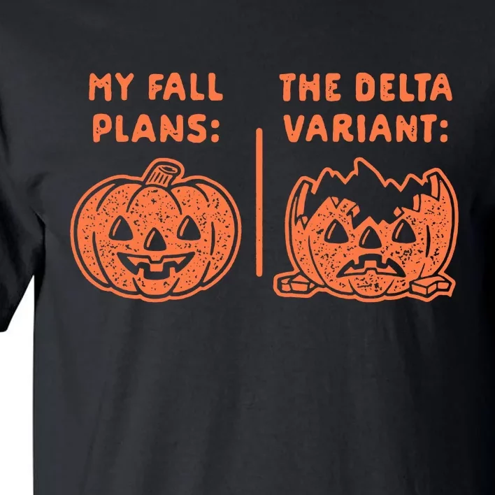 My Fall Plans The Delta Variant Funny Pumpkin Tall T-Shirt