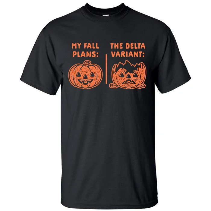 My Fall Plans The Delta Variant Funny Pumpkin Tall T-Shirt