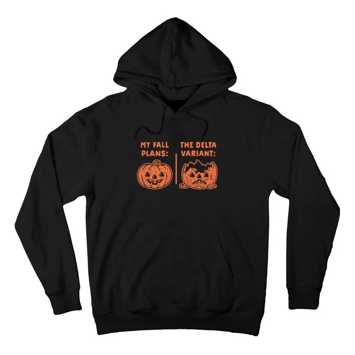 My Fall Plans The Delta Variant Funny Pumpkin Tall Hoodie