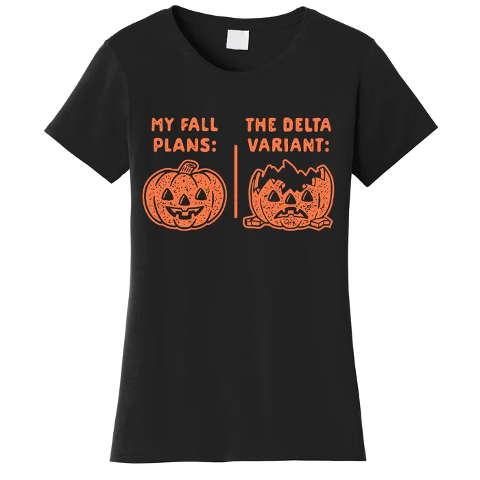 My Fall Plans The Delta Variant Funny Pumpkin Women's T-Shirt