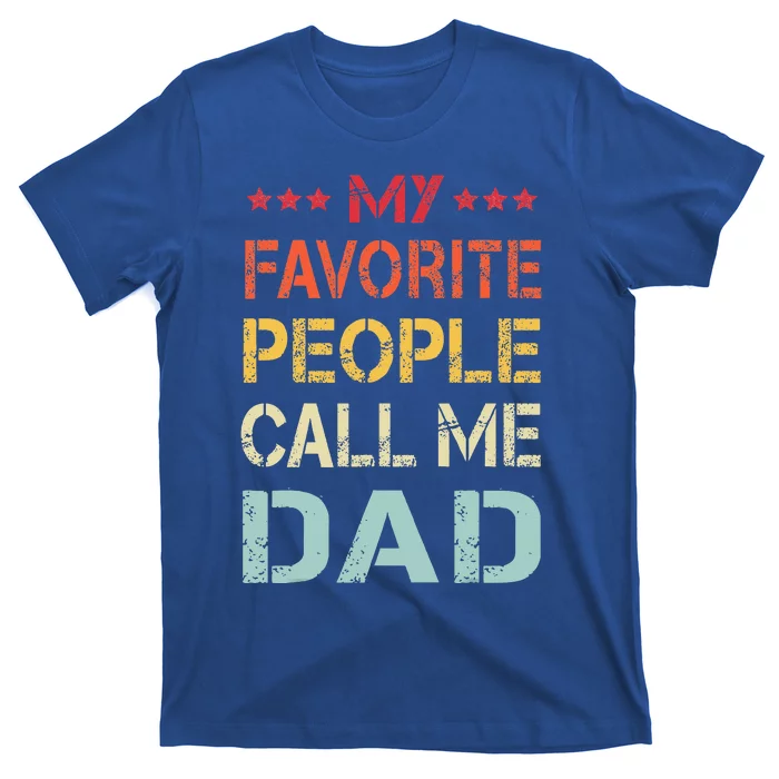 My Favorite People Call Me Dad Funny Fathers Day Gift T-Shirt