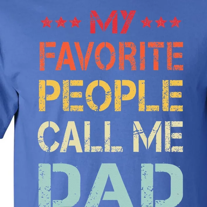 My Favorite People Call Me Dad Funny Fathers Day Gift Tall T-Shirt