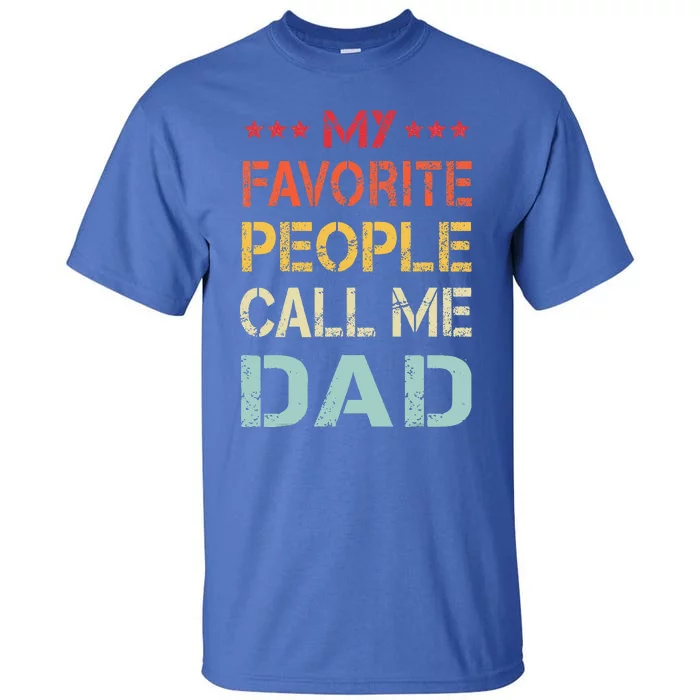 My Favorite People Call Me Dad Funny Fathers Day Gift Tall T-Shirt