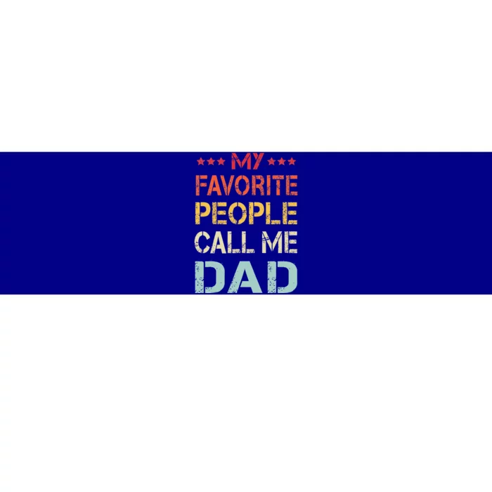 My Favorite People Call Me Dad Funny Fathers Day Gift Bumper Sticker