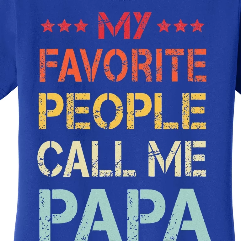 My Favorite People Call Me Papa Funny Fathers Day Gift Women's T-Shirt