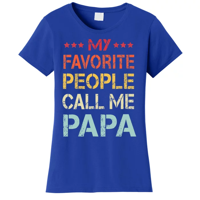 My Favorite People Call Me Papa Funny Fathers Day Gift Women's T-Shirt