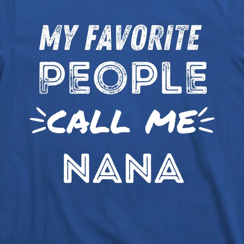 My Favorite People Call Me Nana Mothers Day Cute Gift T-Shirt