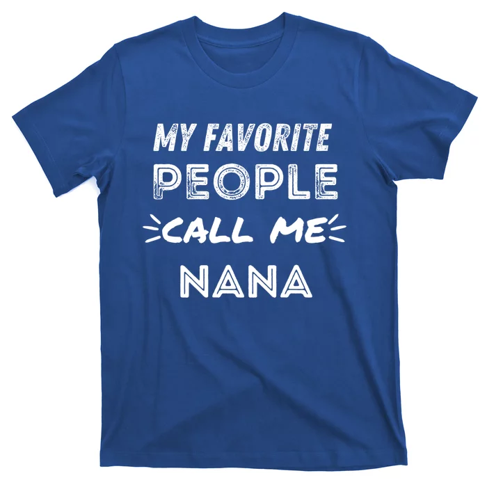 My Favorite People Call Me Nana Mothers Day Cute Gift T-Shirt