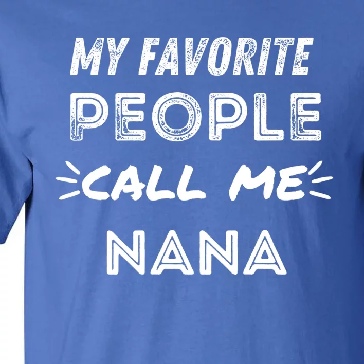 My Favorite People Call Me Nana Mothers Day Cute Gift Tall T-Shirt