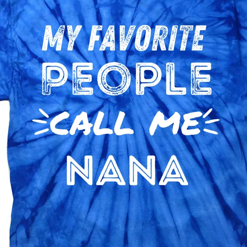 My Favorite People Call Me Nana Mothers Day Cute Gift Tie-Dye T-Shirt