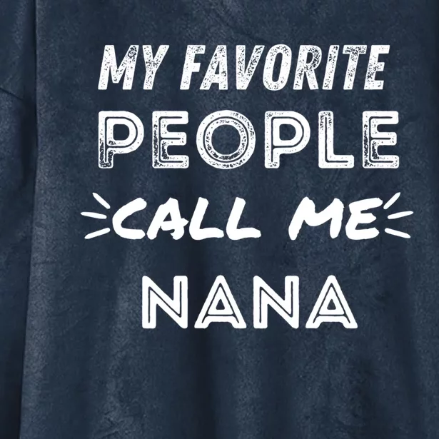 My Favorite People Call Me Nana Mothers Day Cute Gift Hooded Wearable Blanket