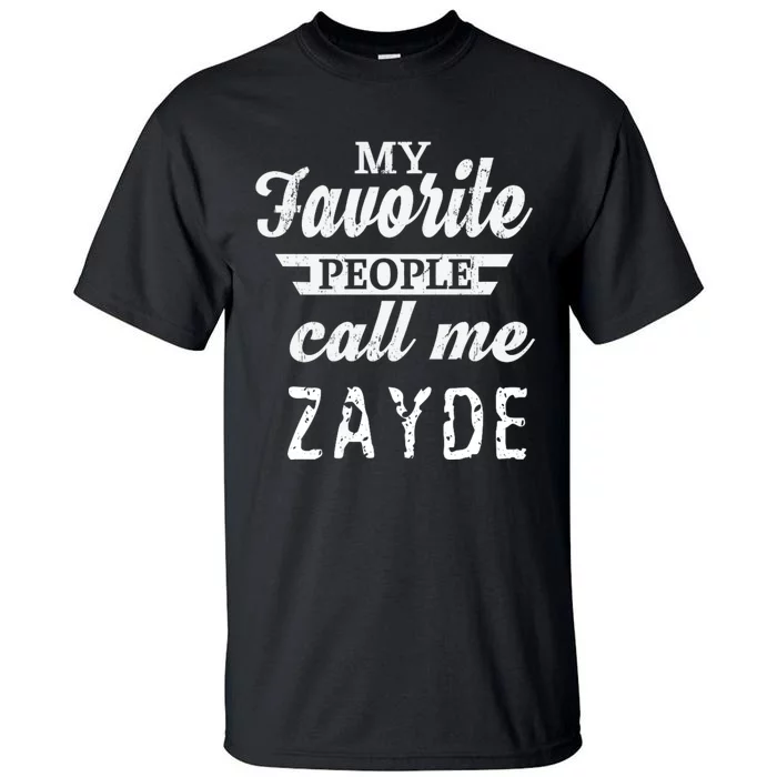 My Favorite People Call Me Zayde Tall T-Shirt