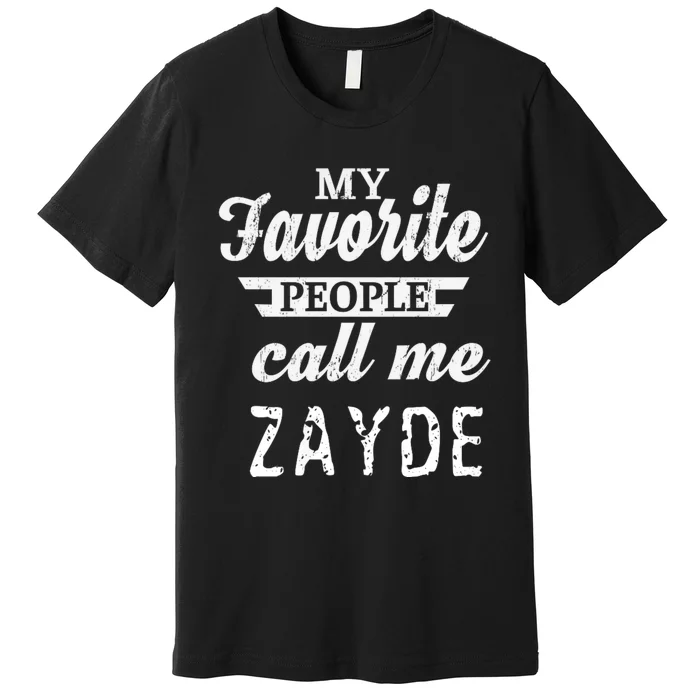 My Favorite People Call Me Zayde Premium T-Shirt