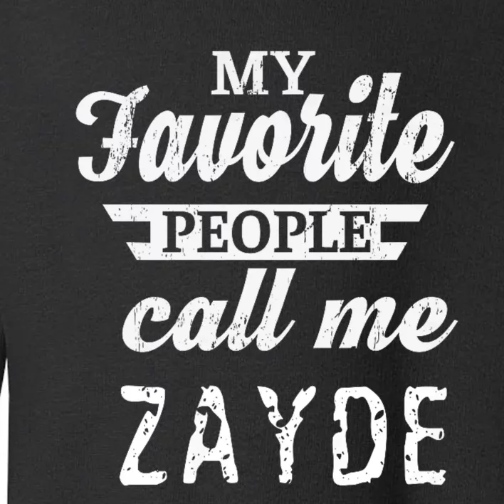 My Favorite People Call Me Zayde Toddler Sweatshirt