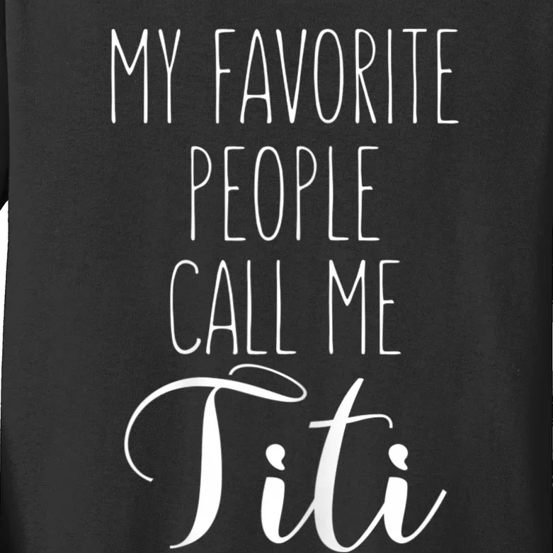 My Favorite People Call Me Titi Kids Long Sleeve Shirt