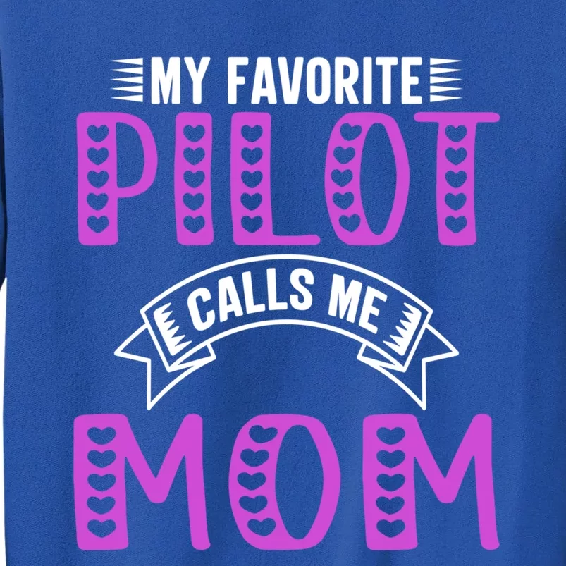 My Favorite Pilot Calls Me Mom Funny Gift For Pilot Mom Meaningful Gift Tall Sweatshirt