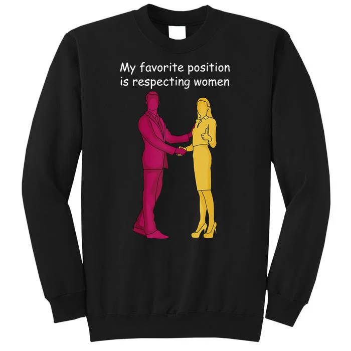 My Favorite Position Is Respecting Women Tall Sweatshirt