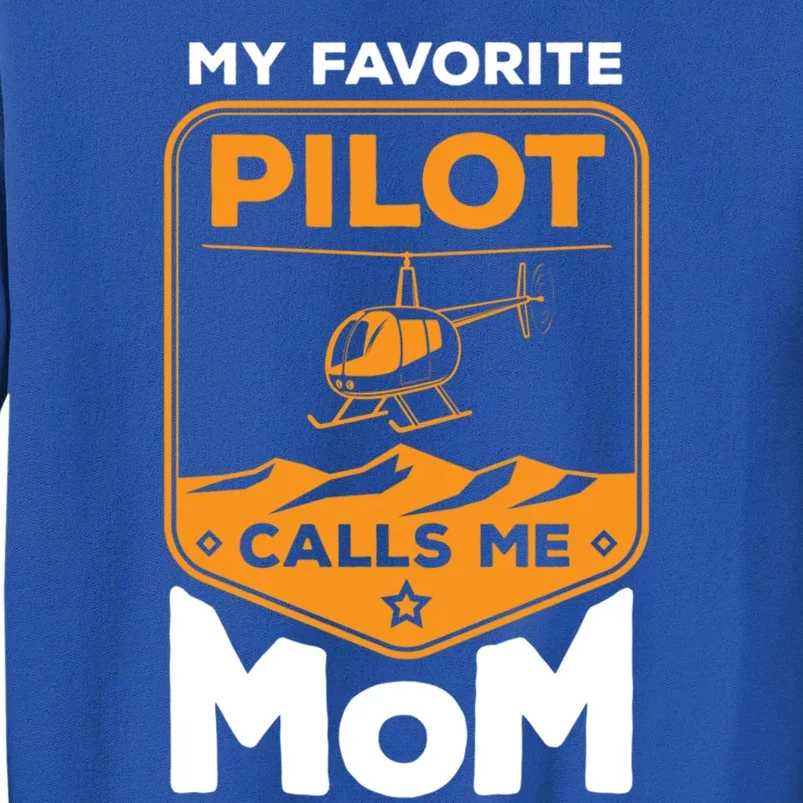 My Favorite Pilot Calls Me Mom Helicopter Cool Gift Tall Sweatshirt