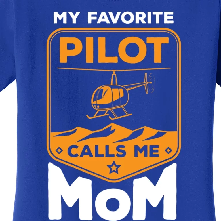 My Favorite Pilot Calls Me Mom Helicopter Cool Gift Women's T-Shirt